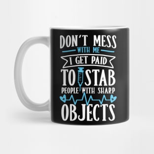 Don't Mess With Me I Get Paid to Stab People With Sharp Objects Mug